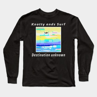 Knotty ends Surf destination unknown Long Sleeve T-Shirt